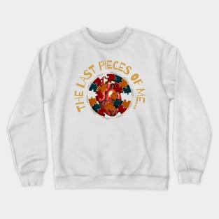 The last pieces of me Crewneck Sweatshirt